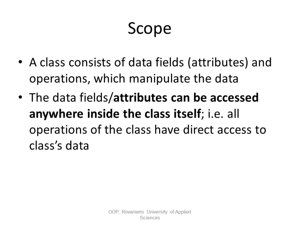 Scope A class consists of data fields (attributes) and operations, which manipulate the data
